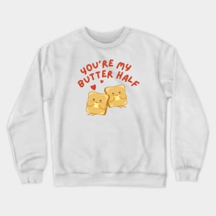 Cute Romantic Sweet Loving You're My Butter Half Funny Quote Bakery Shirt Crewneck Sweatshirt